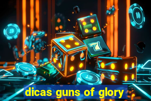 dicas guns of glory